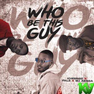 Kheengz – Who Be This Guy ft Falz & M.I Abaga