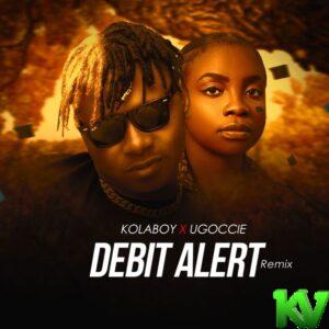 Kolaboy ft Ugoccie – Debit Alert (Remix)
