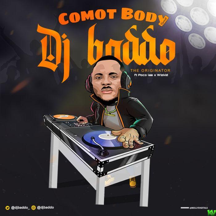 DJ Baddo x Poco Lee – Comot Body (Refix)