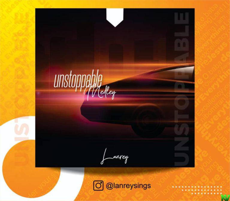Lanrey – Unstoppable (Medley)