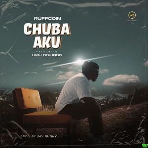 Ruffcoin ft Umu Obiligbo – Chuba Aku