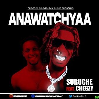 Suruche ft Chegzy – Anawatchyaa