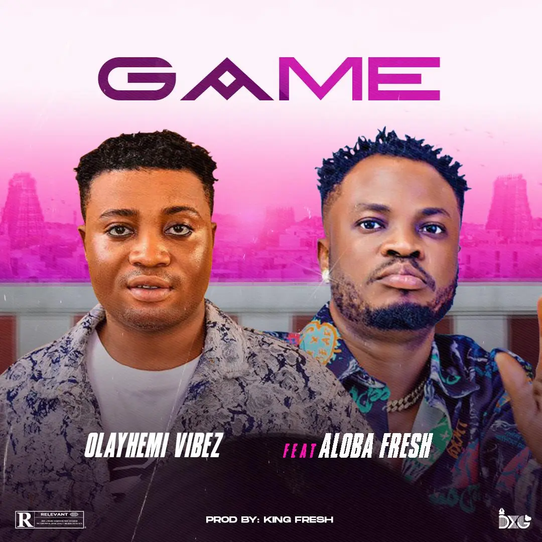 Olayemi Vibez ft. Aloba Fresh – Game